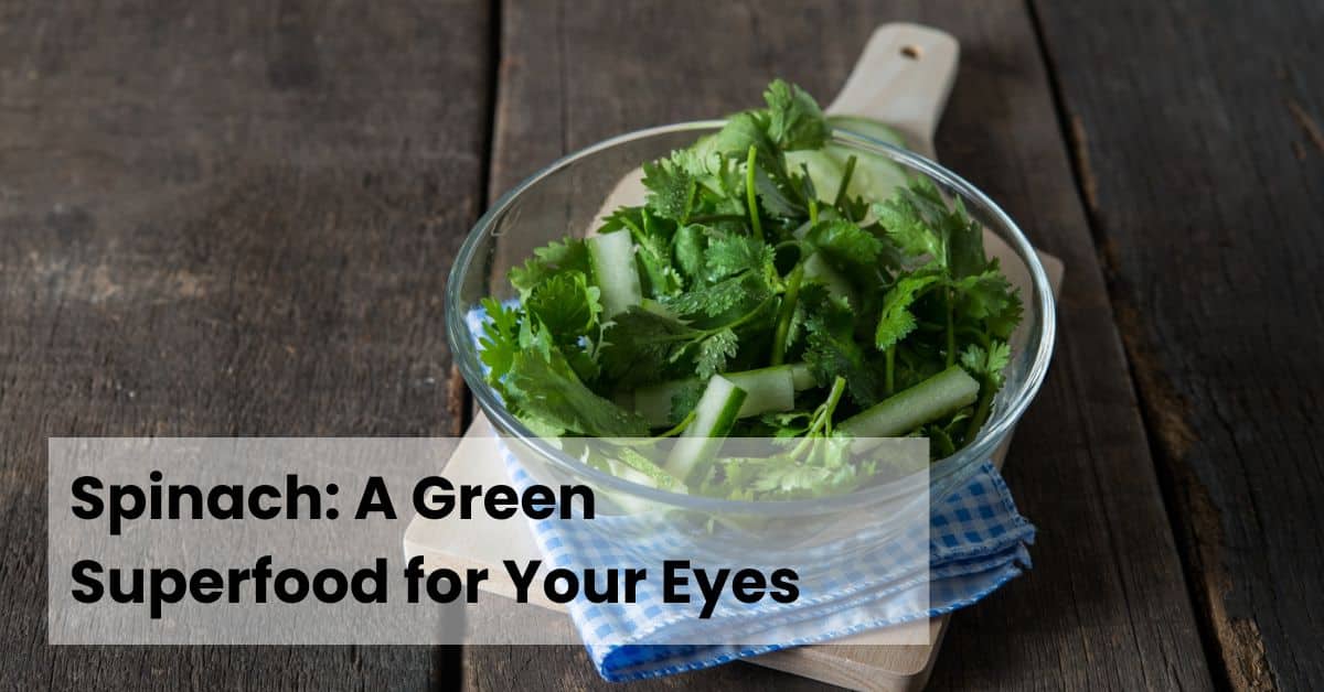 Spinach: A Green Superfood for Your Eyes