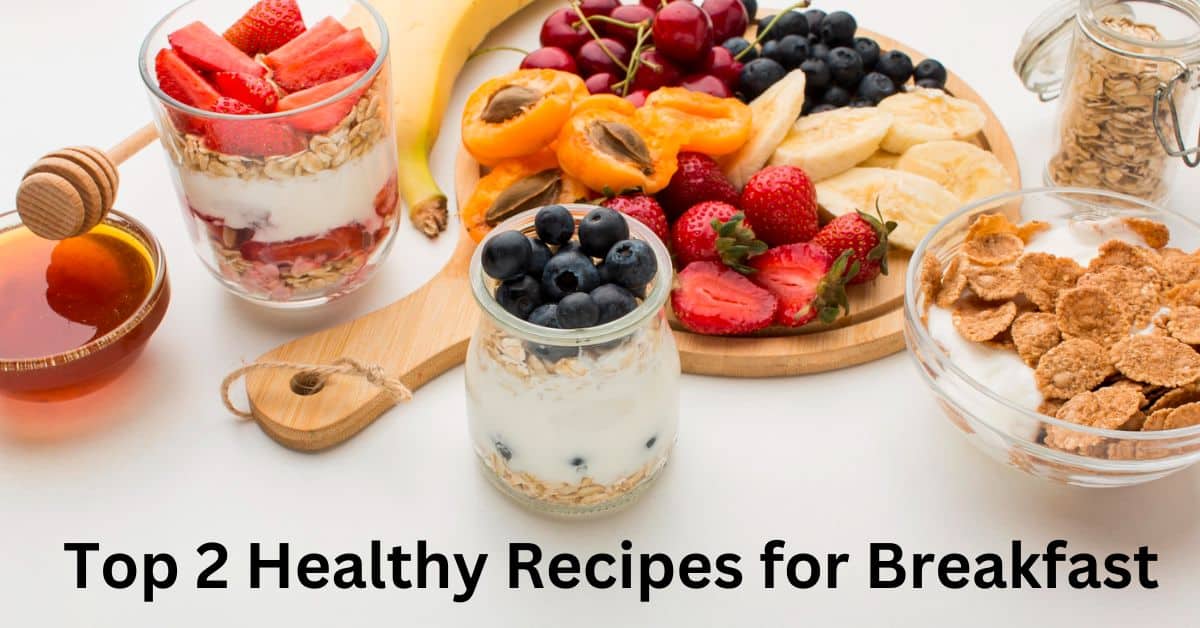 Top 2 Healthy Recipes for Breakfast