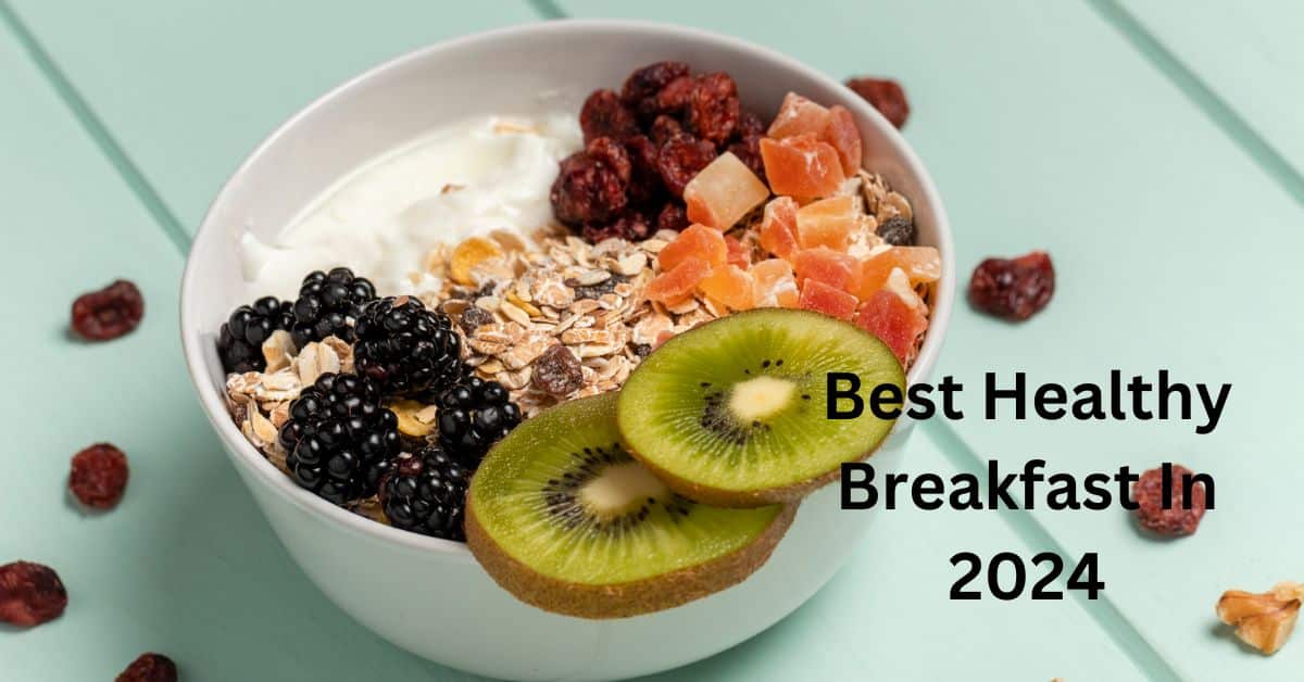 Best Healthy Breakfast In 2024