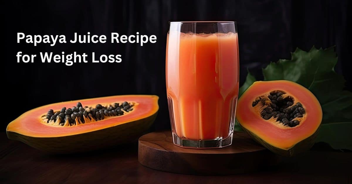 Papaya Juice Recipe for Weight Loss