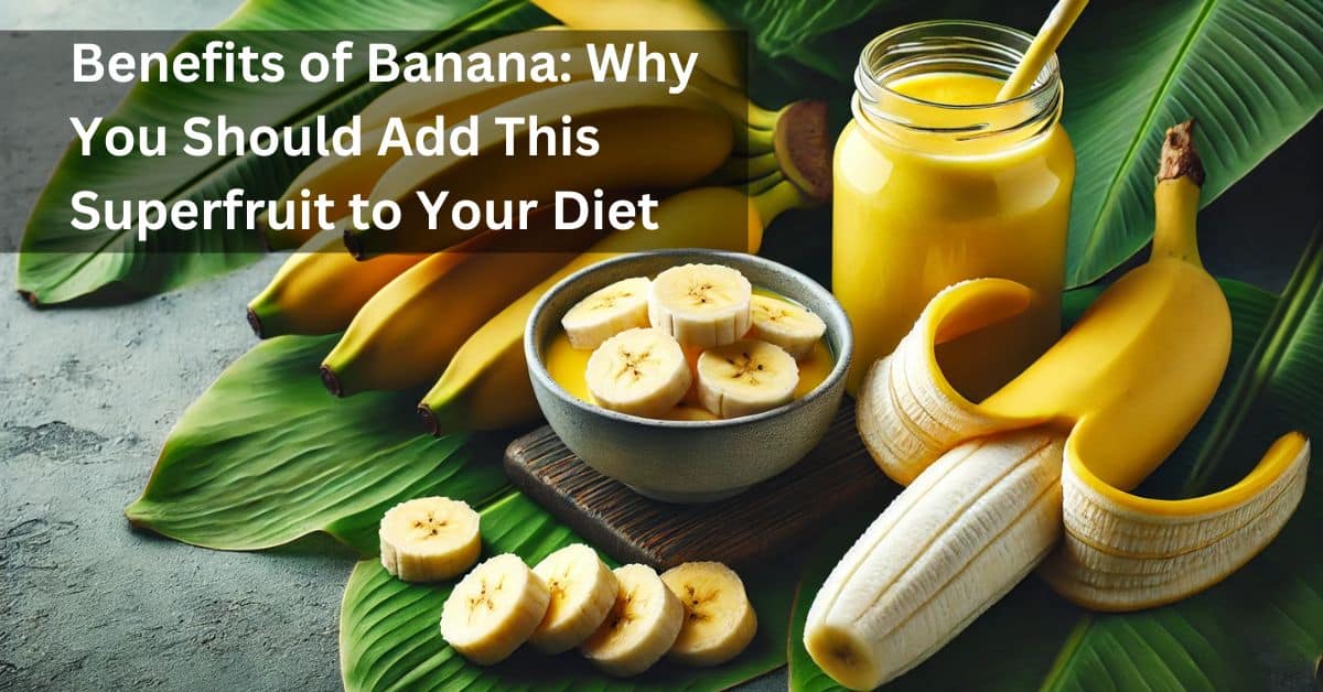 Benefits of Banana: Why You Should Add This Superfruit to Your Diet